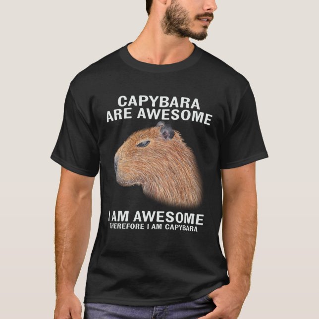 Capybara Are Awesome Therefore I m Capibara  Humor T-Shirt (Vorderseite)