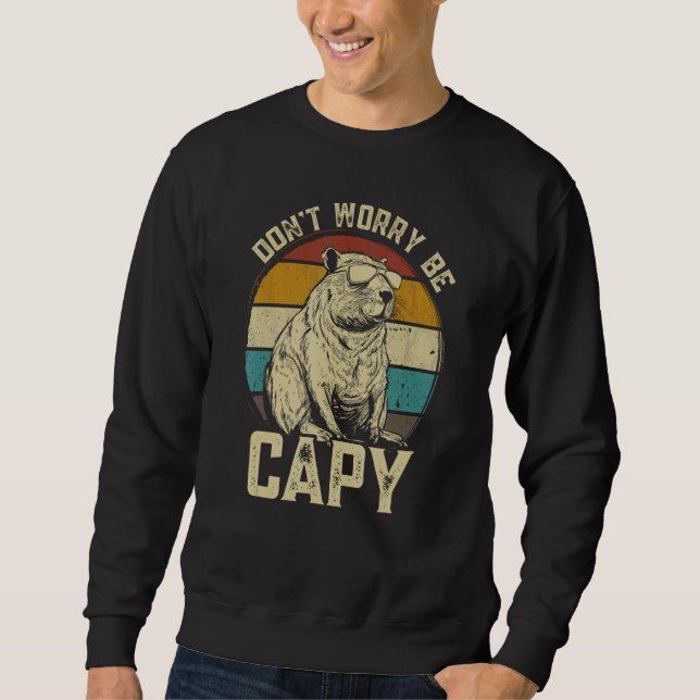 Capybara Dont Be Worry Be Capy  animal Capybara Sweatshirt (Vorderseite)