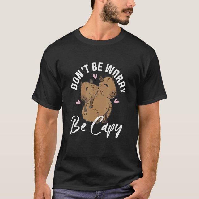 Capybara Haustiere Seien Sie nicht besorgt T-Shirt (Vorderseite)