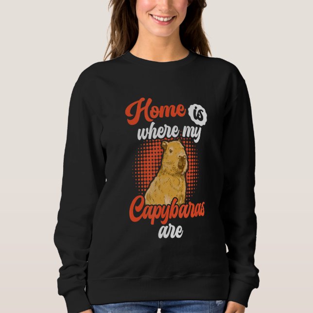 Capybara is my home South American Rodent Capybara Sweatshirt (Vorderseite)
