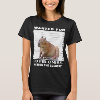 Capybara Lover Wollte für 93 Felonies über die ges T-Shirt