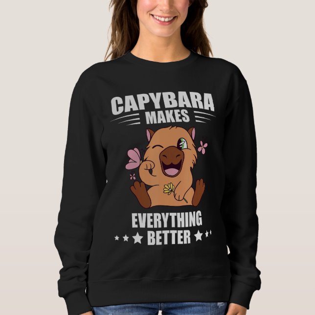Capybara Makes Everything Better Capybara  Rodent Sweatshirt (Vorderseite)