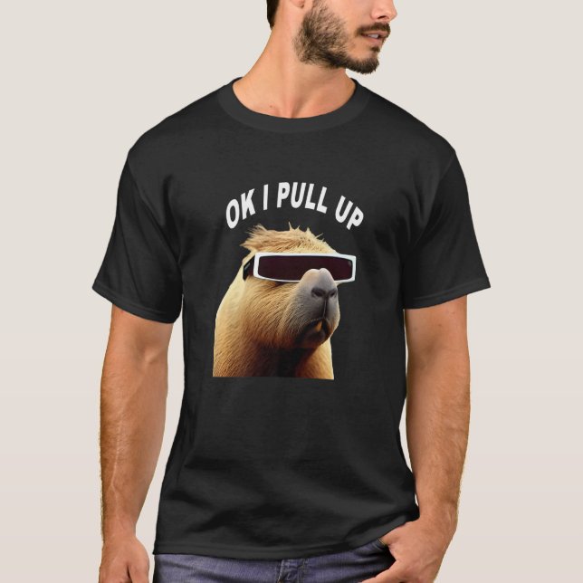 Capybara OK I Pull Up Animal Meme T-Shirt (Vorderseite)