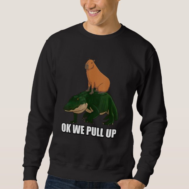 Capybara standing on Alligator Meme Ok We Pull Up Sweatshirt (Vorderseite)