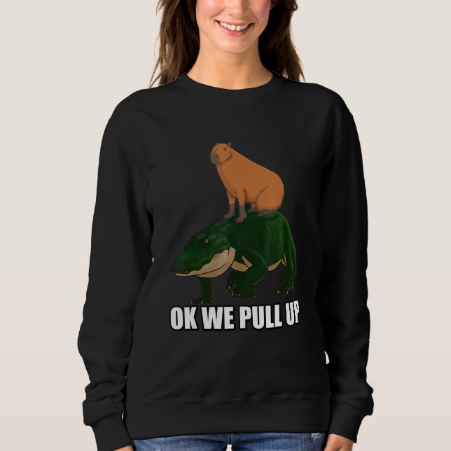 Capybara standing on Alligator Meme Ok We Pull Up Sweatshirt (Vorderseite)