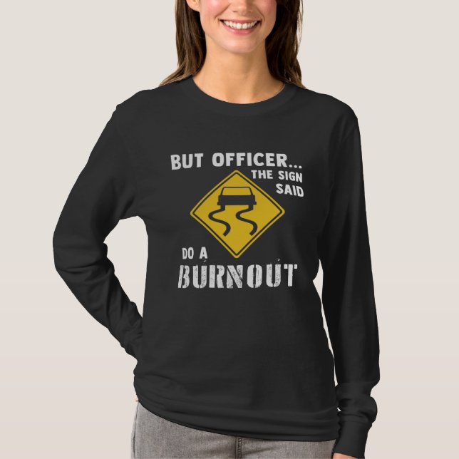 Car  But Officer The Sign Said Do A Burnout Car T-Shirt (Vorderseite)