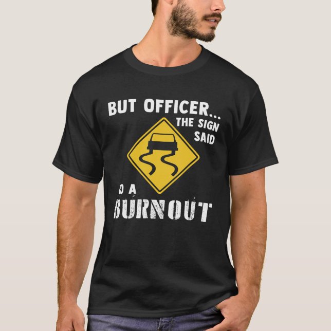 Car  But Officer The Sign Said Do A Burnout Car T-Shirt (Vorderseite)