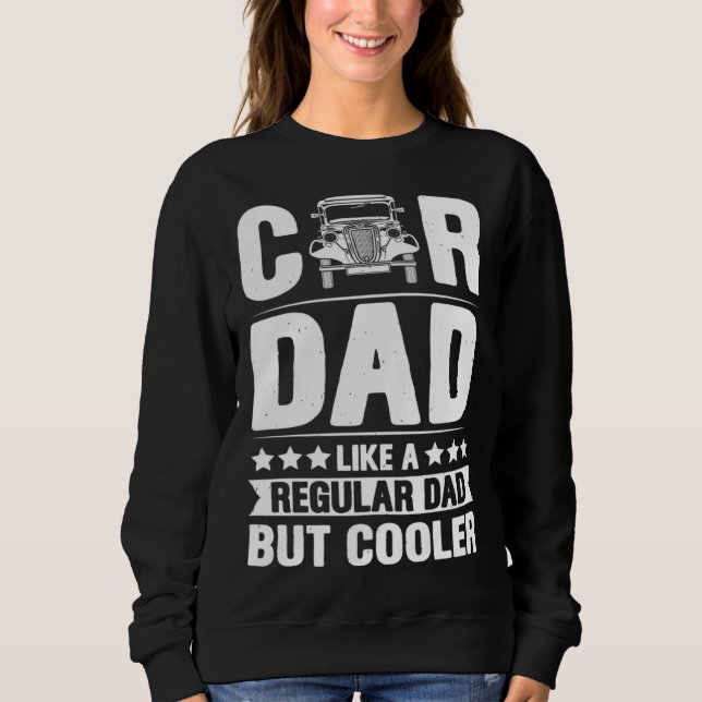 Car Dad Like A Regular Dad But Cooler Fathers Day Sweatshirt (Vorderseite)