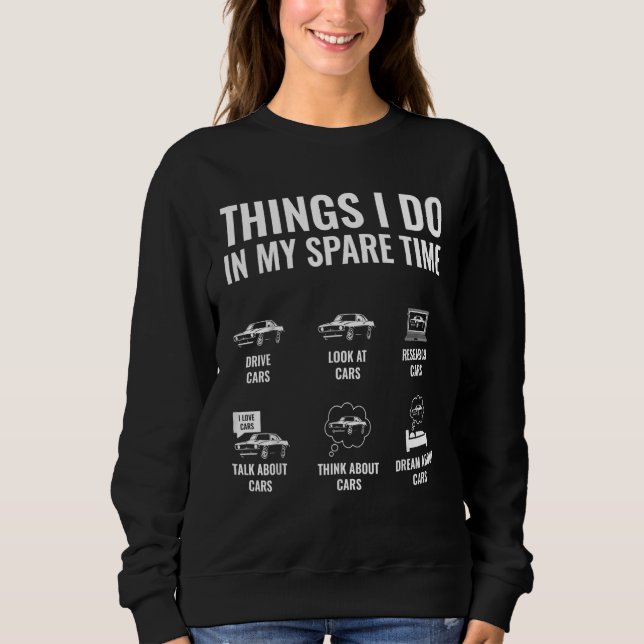 Car Enthusiast Car Guy Things I Do In My Spare Tim Sweatshirt (Vorderseite)