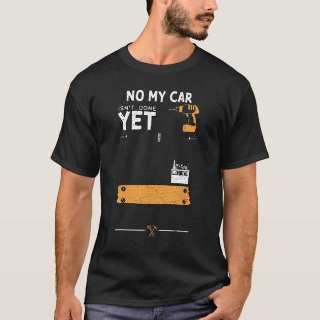 Car Guy No My Car Isn't Done Yet   Handyman Saying T-Shirt (Vorderseite)