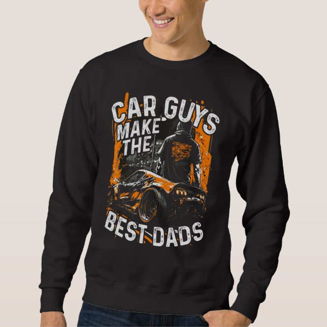 Car Guys Make The Best Dads Car Racing Fathers Day Sweatshirt (Vorderseite)