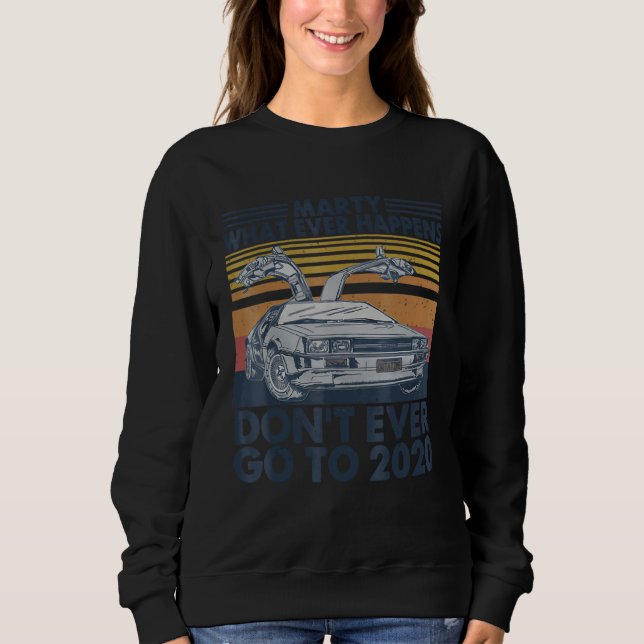 Car Marty Whatever Happens Don t Ever Go-to 2020 V Sweatshirt (Vorderseite)