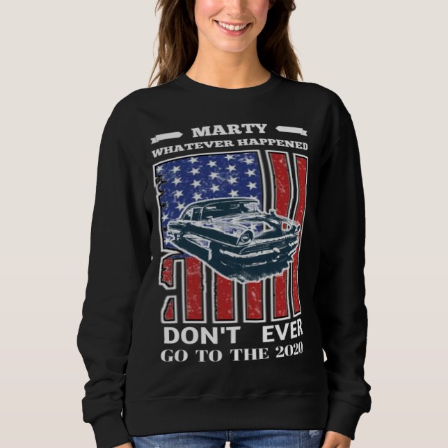 Car Marty Whatever Happens Don t Ever Go to 2020 V Sweatshirt (Vorderseite)