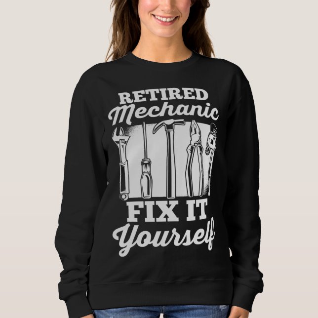Car Mechanic Retirement Retired Mechanic Fix It Yo Sweatshirt (Vorderseite)