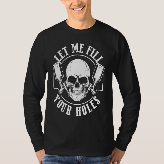 Car Painting Let Me Fill Your Holes Car Painter T-Shirt (Vorderseite)
