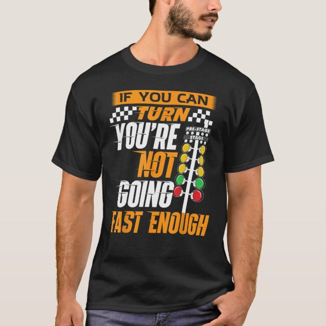 Car Racing If You Can Turn You re Not Going Fast D T-Shirt (Vorderseite)