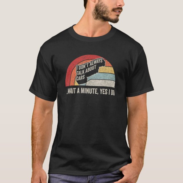 Car   Retro I Don't Always Talk About Cars 3 T-Shirt (Vorderseite)