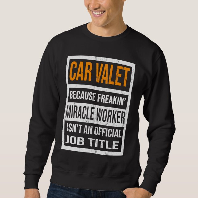 Car Valet Because Miracle Worker Funny Men Women Sweatshirt (Vorderseite)