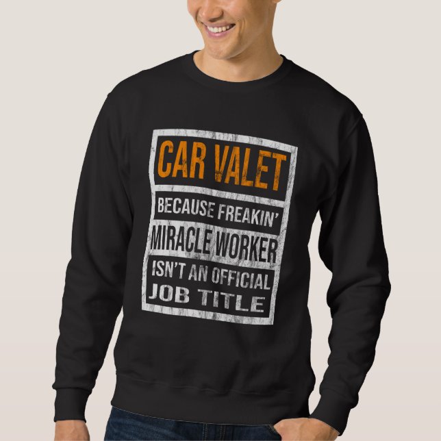 Car Valet Because Miracle Worker Men Women  1 Sweatshirt (Vorderseite)