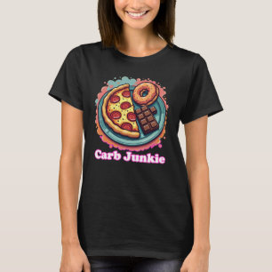 Carb Junkie Pizza Donut Candy Feinschmecker T-Shir T-Shirt