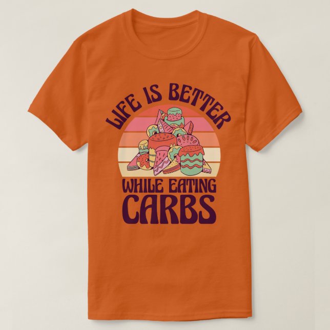 Carbs Fast Food Life Feinschmecker essen Dessertge T-Shirt (Design vorne)