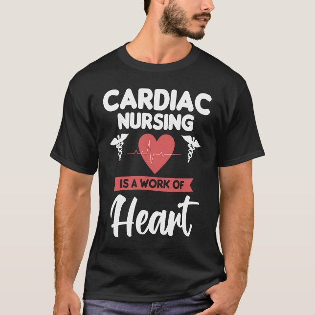 Cardiac Nursing Is A Work Of Heart Cardiologist He T-Shirt (Vorderseite)