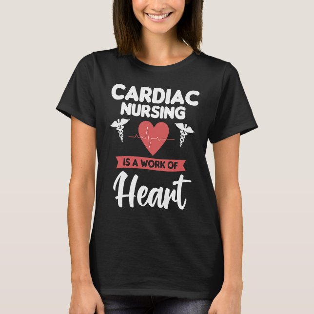 Cardiac Nursing Is A Work Of Heart Cardiologist He T-Shirt (Vorderseite)