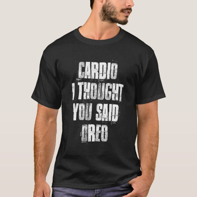 Cardio ich dachte, Sie sagten Oreo Gym Fitness Wor T-Shirt (Vorderseite)