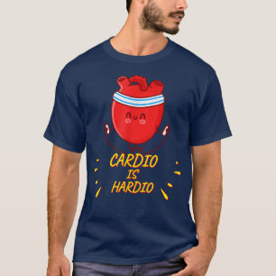 Cardio is Hardio, Gym Funny Sarcastic Sas T-Shirt
