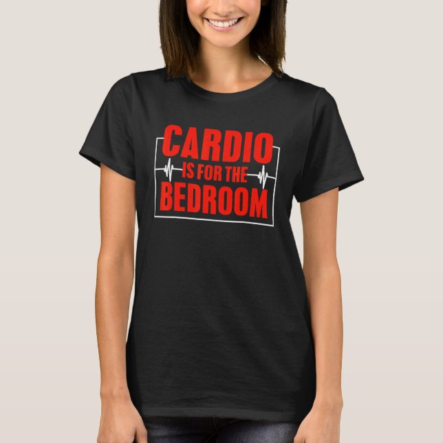 Cardio ist für das Schlafzimmer sarkastische Fitne T-Shirt (Vorderseite)