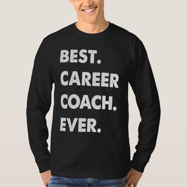 Career Coach Profession Best Career Coach Ever T-Shirt (Vorderseite)