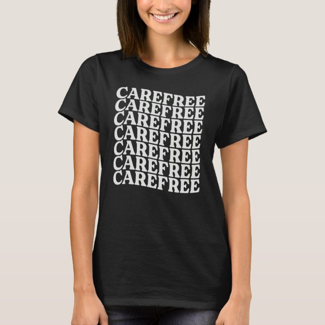 Carefree Motivational Inspirational Empowerment T-Shirt (Vorderseite)