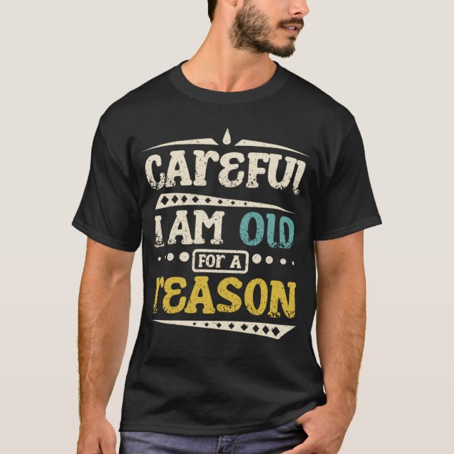 Careful  I am old for a reason and grumpy old man T-Shirt (Vorderseite)