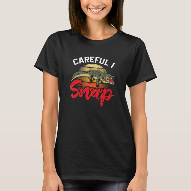 Careful I Snap for Men Women Crocodile   T-Shirt (Vorderseite)