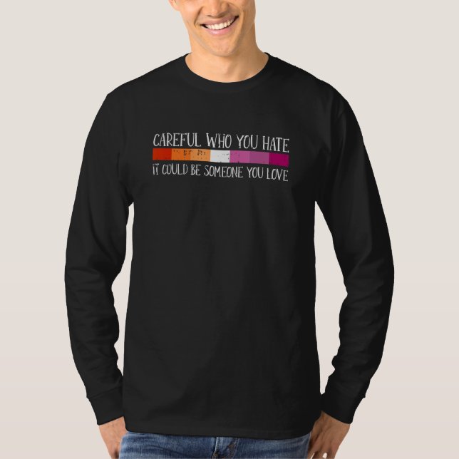 Careful Who You Hate Lesbian LGBT-Q Pride Rainbow  T-Shirt (Vorderseite)