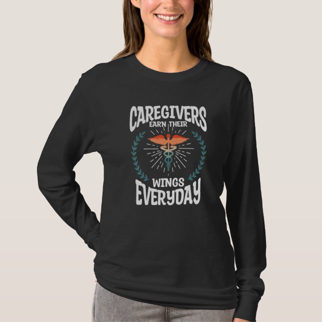 Caregivers Earn Their Wings Everyday Caregiver Nur T-Shirt (Vorderseite)