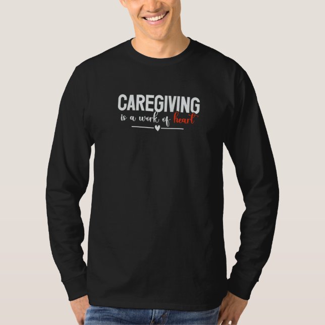 Caregiving Is A Work Of Heart Caregiver Nurse Appr T-Shirt (Vorderseite)