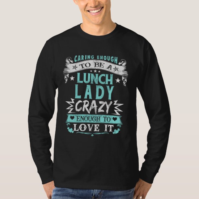 Caring Enough To Be A Lunch Lady Fun School Cafete T-Shirt (Vorderseite)