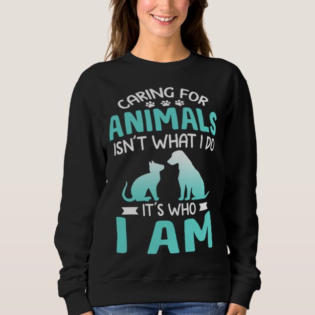 Caring For Animals Who I Am  Veterinarian Rescue Sweatshirt (Vorderseite)