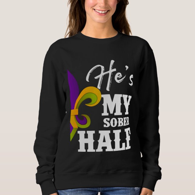 Carnival Party He s My Sober Half Mardi Gras Coupl Sweatshirt (Vorderseite)