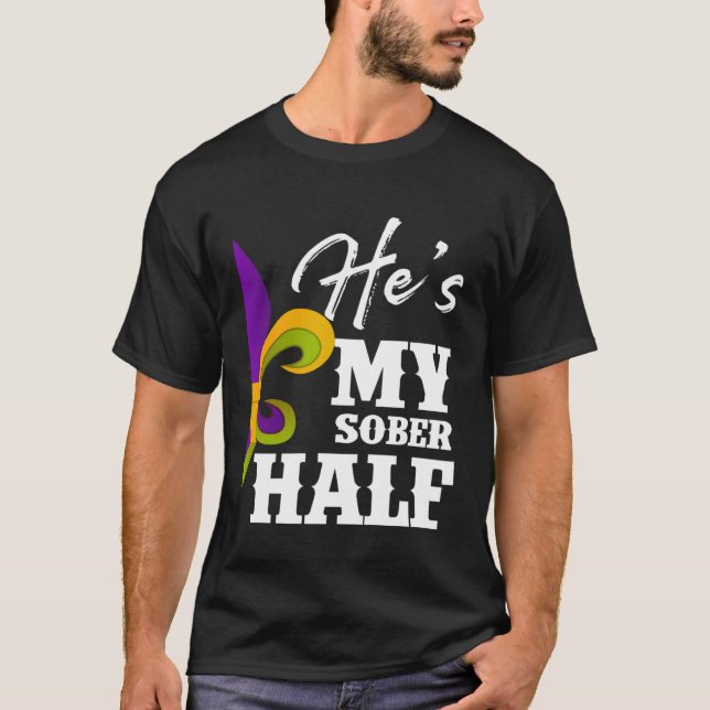Carnival Party He s My Sober Half Mardi Gras Coupl T-Shirt (Vorderseite)