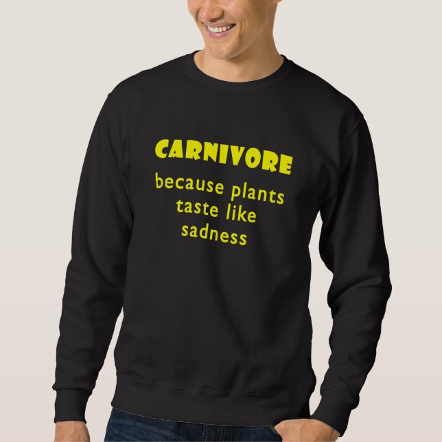 Carnivore Because Plants Taste Like Sadness  1 Sweatshirt (Vorderseite)