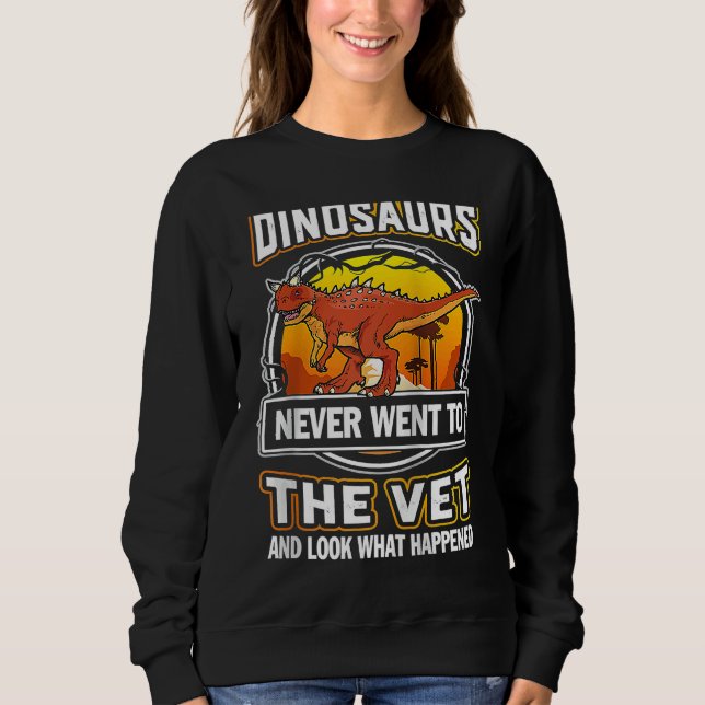 Carnotaurus Dinosaurs Never Went To The Vet Veteri Sweatshirt (Vorderseite)