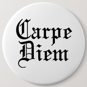 Carpe Diem - Nehmen Sie den Tag Button