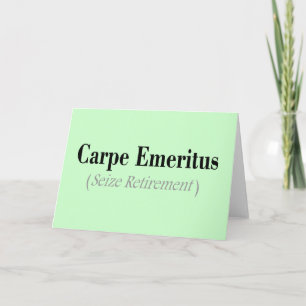Carpe Emeritus (Seize Retirement) Gifts Karte