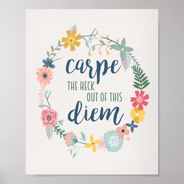 Carpe the Heck Out of this Diem Floral Motivation Poster (Vorne)