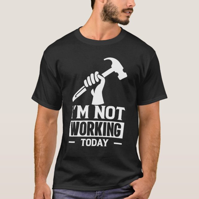 Carpenter Builder Sprichwort funktioniert heute ni T-Shirt (Vorderseite)
