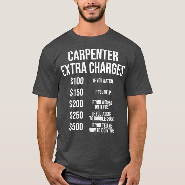 Carpenter Extra Gebühren Funny Carpentry Geschenk T-Shirt (Vorderseite)