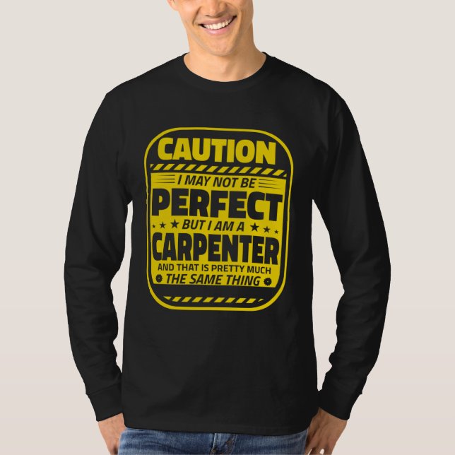 Carpenter Humor  Caution Perfect Carpenters T-Shirt (Vorderseite)