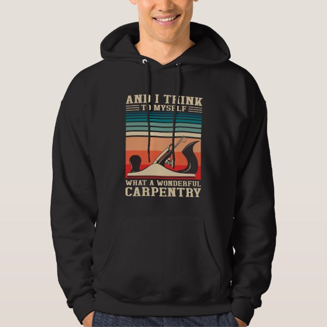 Carpenter Humor What A Wonderful Carpentry  Woodwo Hoodie (Vorderseite)